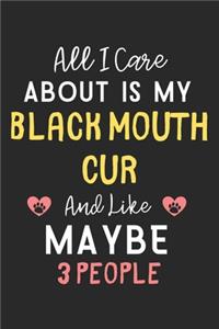 All I care about is my Black Mouth Cur and like maybe 3 people