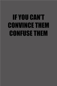 If You Can�t Convince Them Confuse Them