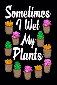 Sometimes I Wet My Plants