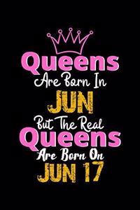 Queens Are Born In Jun Real Queens Are Born In Jun 17 Notebook Birthday Funny Gift