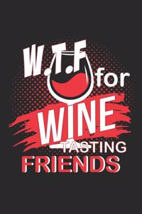 W.T.F for Wine Tasting Friends: W.T.F for Wine Tasting Friends Notebook / Journal / Flash Fiction Great Gift for Wine or any other occasion. 110 Pages 6" by 9"