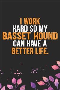 I Work Hard So My Basset Hound Can Have a Better Life