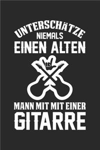 Unterschätze Niemals Einen Alten Mann Mit Einer Gitarre: Din A5 Liniertes Heft Mit Linien Für Jeden Gitarrist - Notizbuch Tagebuch Planer Gitarrenspieler - Notiz Buch Geschenk Gitarre Gitarren E Gitarre No