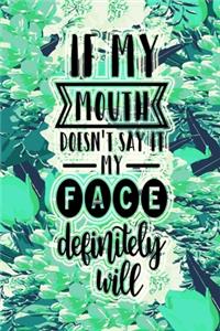 If My Mouth Doesnt Say It My Face Definitely Will