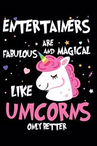 Entertainers Are Fabulous And Magical Like Unicorns Only Better
