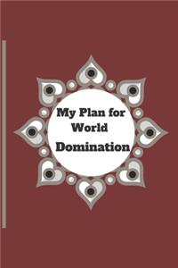 My Plan for World Domination