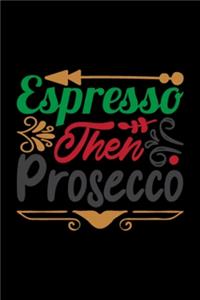 Espresso Then Prosecco Notebook