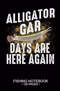 Alligator Gar Days Are Here Again Fishing Notebook 120 Pages