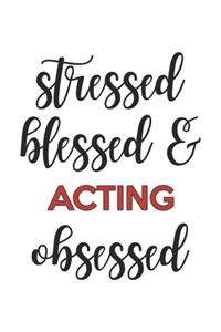 Stressed Blessed and Acting Obsessed Acting Lover Acting Obsessed Notebook A beautiful