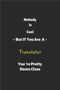 Nobody is cool but if you are a Translator you're pretty damn close