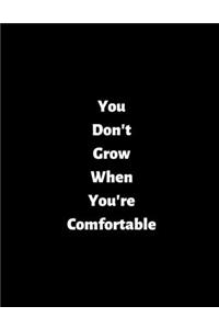 You Don't Grow When You're Comfortable