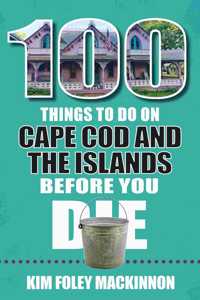 100 Things to Do on Cape Cod and the Islands Before You Die