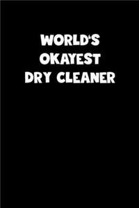 World's Okayest Dry Cleaner Notebook - Dry Cleaner Diary - Dry Cleaner Journal - Funny Gift for Dry Cleaner