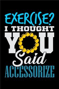 Exercise? I Thought You Said Accessorize
