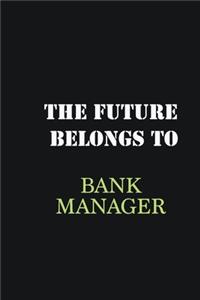 The future belongs to Bank Manager