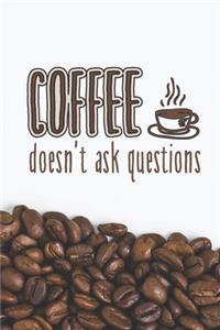 Coffee Doesn't Ask Questions