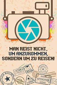 Man reist nicht, um anzukommen, sondern um zu reisen