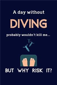 A Day Without Diving Probably Wouldn't Kill Me ... But Why Risk It?