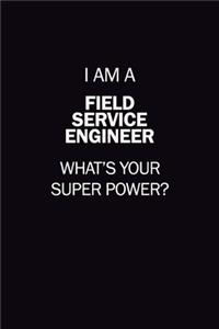 I Am A Field Service Engineer, What's Your Super Power?