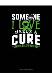 Someone I Love Needs A Cure Cerebral Palsy Awareness