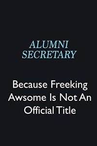 Alumni Secretary Because Freeking Awsome is not an official title