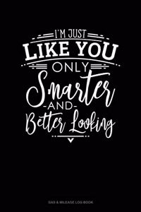I'm Just Like You Only Smarter And Better Looking