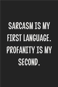 Sarcasm is My First Language. Profanity is My Second.