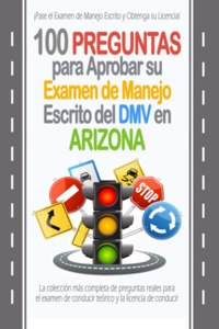 100 Preguntas para Aprobar su Examen de Manejo Escrito del DMV en Arizona