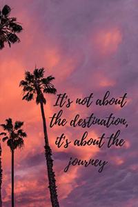 It's not about the destination, it's about the journey