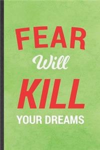 Fear Will Kill Your Dreams