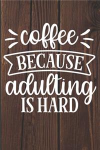 Coffee Because Adulting Is Hard
