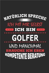 Natürlich spreche ich mit mir selbst Ich bin Golfer und manchmal brauche ich eben kompetente Beratung