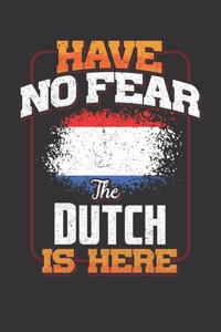 Have No Fear The Dutch Is Here