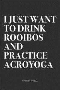 I Just Want To Drink Rooibos And Practice Acroyoga