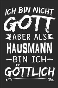 Ich bin nicht Gott aber als Hausmann bin ich göttlich