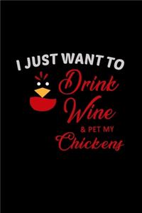 I Just Want To Drink Wine & Pet My Chickens