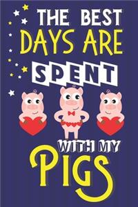 The Best Days Are Spent With My Pigs