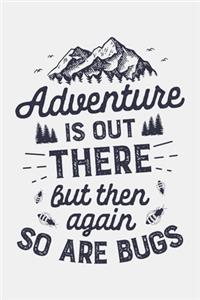 Adventure is Out There But Then Again So Are Bugs