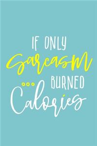 If Only Sarcasm Burned Calories