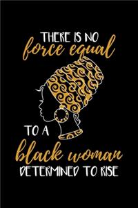 There is no Force Equal to a Black Woman Determined to rise