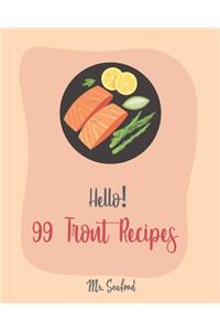 Hello! 99 Trout Recipes: Best Trout Cookbook Ever For Beginners [Book 1]