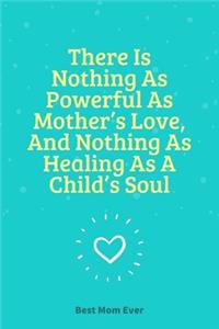 There Is Nothing As Powerful As Mother's Love, And Nothing As Healing As A Child's Soul