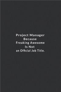 Project Manager Because Freaking Awesome Is Not An Official Job Title.