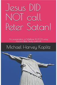 Jesus DID NOT call Peter Satan!