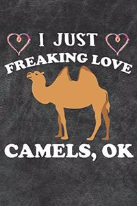 I Just Freaking Love Camels Ok