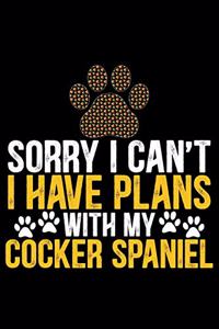 Sorry I Can't I Have Plans with My Cocker Spaniel