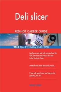 Deli slicer RED-HOT Career Guide; 2550 REAL Interview Questions