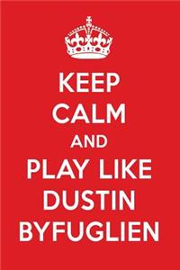 Keep Calm and Play Like Dustin Byfuglien: Dustin Byfuglien Designer Notebook