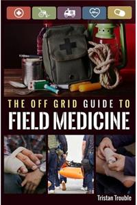 Off Grid Guide to Field Medicine