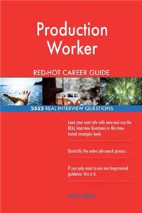 Production Worker RED-HOT Career Guide; 2552 REAL Interview Questions
